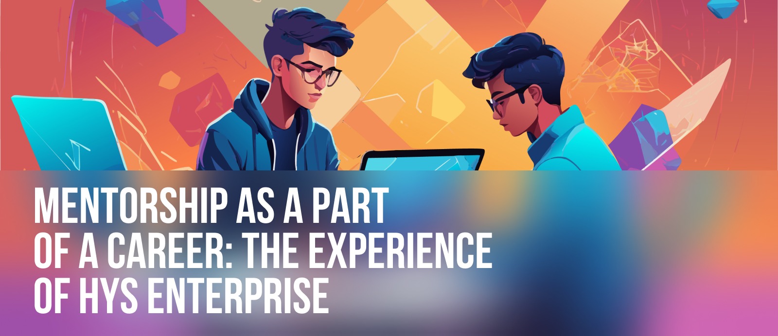 Mentorship as a Part of Your Career: HYS Enterprise Experience