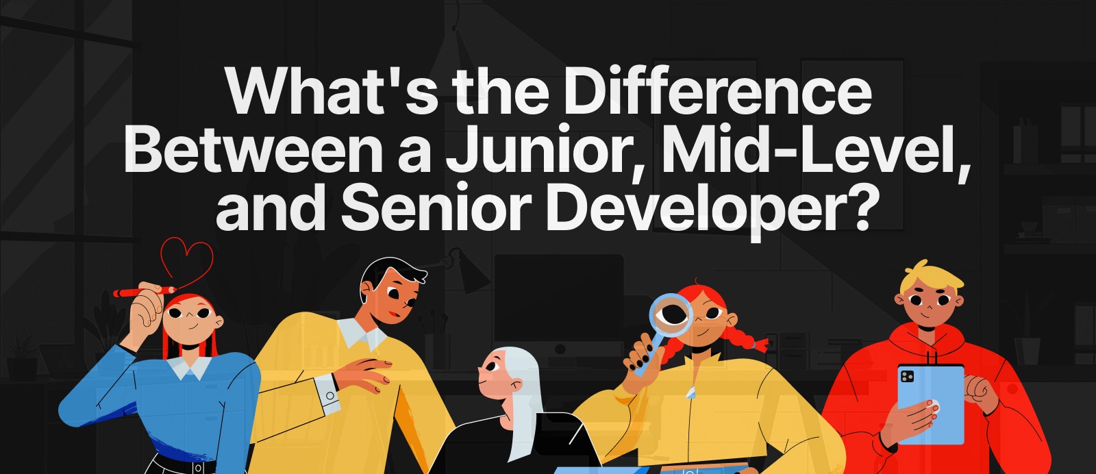 What’s the Difference Between a Junior, Mid-Level, and Senior Developer?